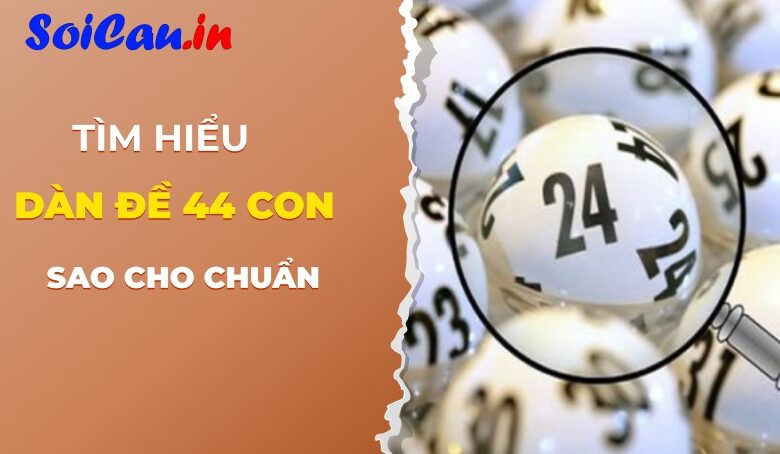 Tìm hiểu về dàn đề 44 con