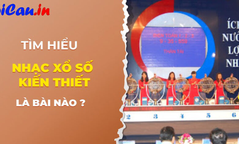 Nhạc xổ số kiến thiết là bài gì