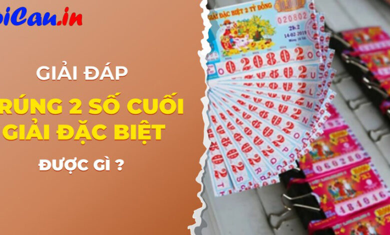 trúng 2 số cuối giải đặc biệt