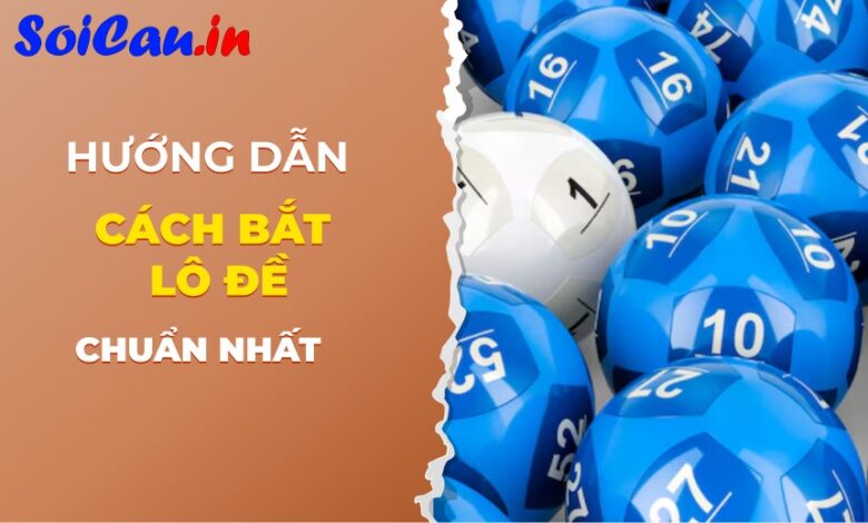 Hướng dẫn cách bắt lô đề