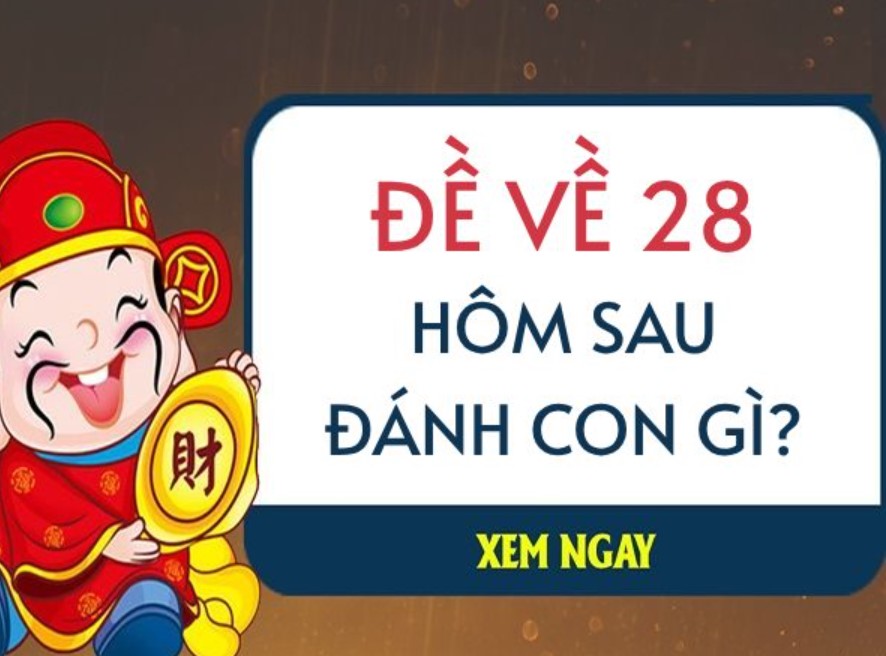 Mơ đề về 28 hôm sau đánh con gì tiền đầy túi