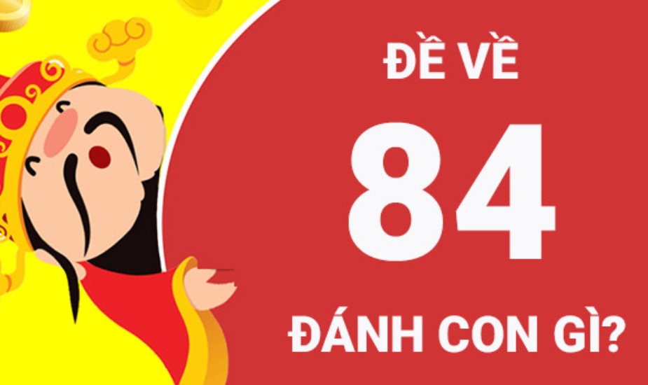 Hôm trước đề về 84 hôm sau đánh con gì để vào bờ?