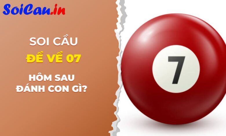 Bí mật lần đầu hé lộ đề về 07 hôm sau đánh con gì thắng đậm