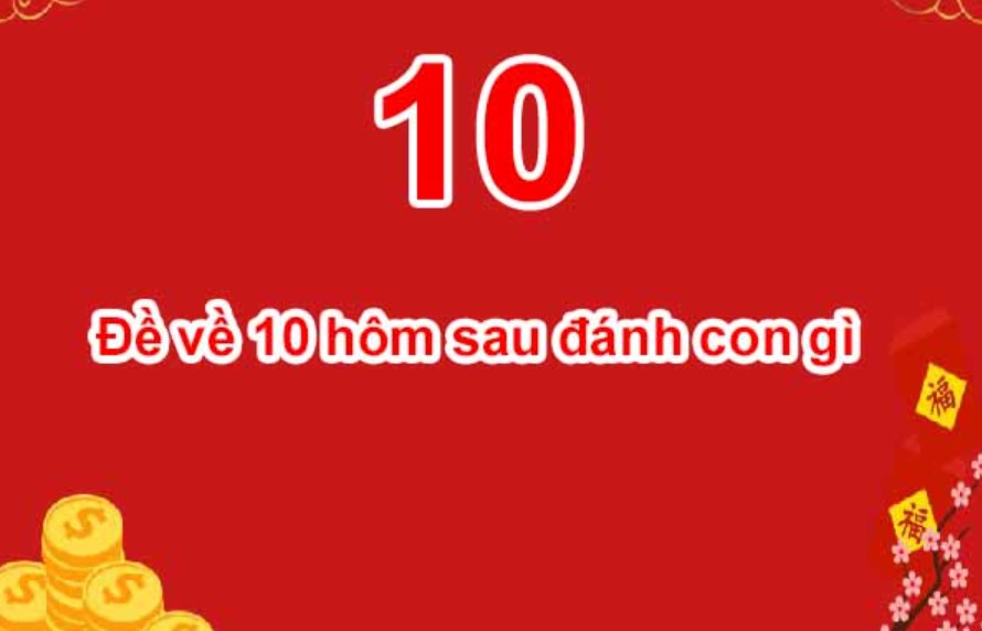 Bí quyết dự đoán dựa theo số 10 đơn giản và hiệu quả nhất