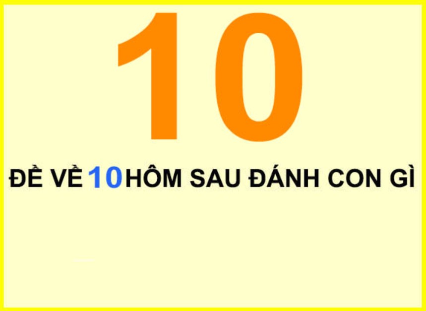 Báo cáo những con đề và đề sẽ ra ngày hôm sau theo thứ - Đề về 10 hôm sau ra con gì?