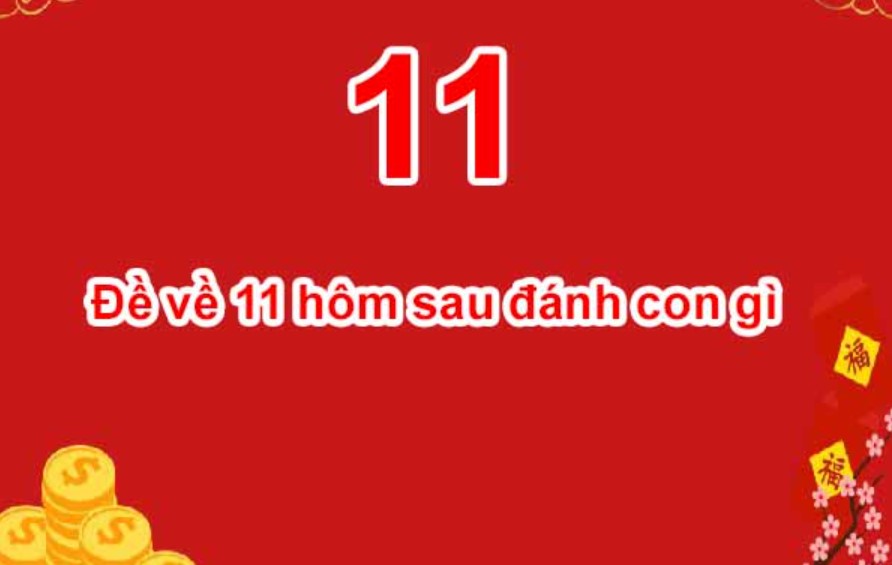 Đề về 11 hôm sau đánh con gì tỷ lệ nổ lớn? 