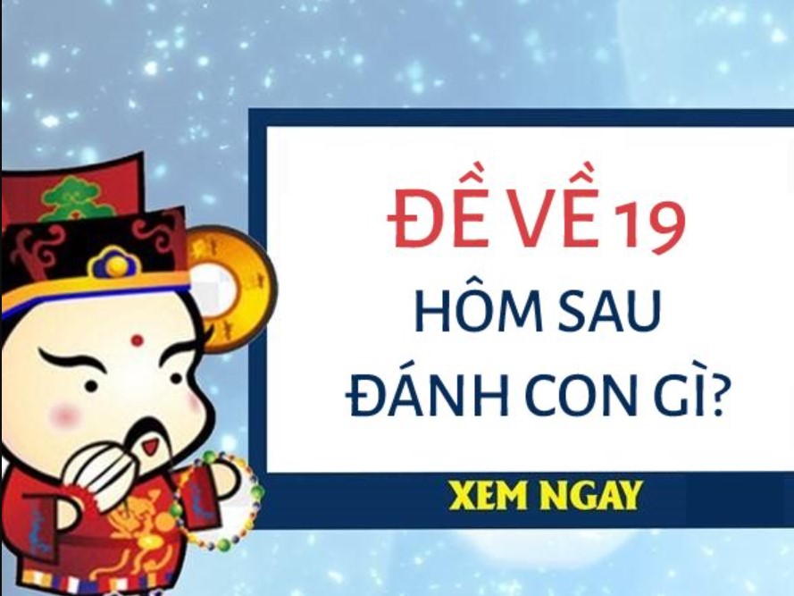 Thống kê 5 bộ số về cùng chuẩn nhất khi đề về 19 hôm sau đánh con gì