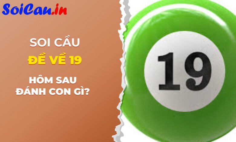 Đề về 19 hôm sau đánh con gì