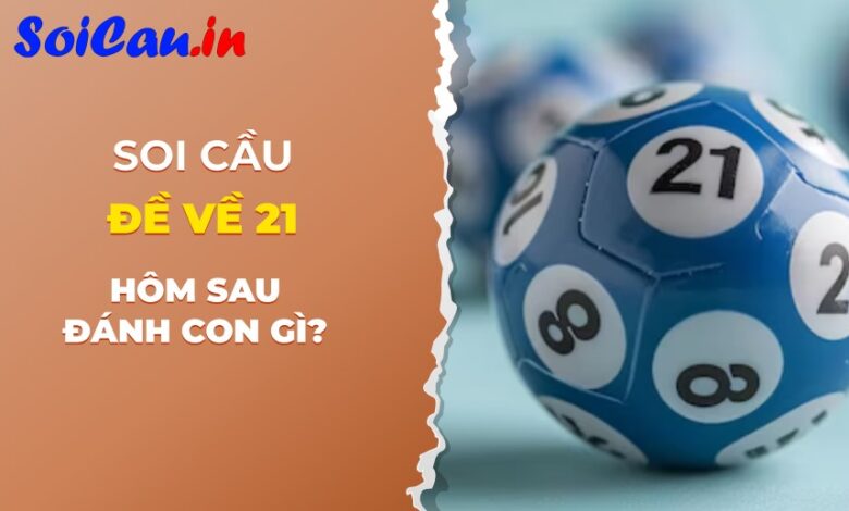 đề về 21 hôm sau đánh con gì