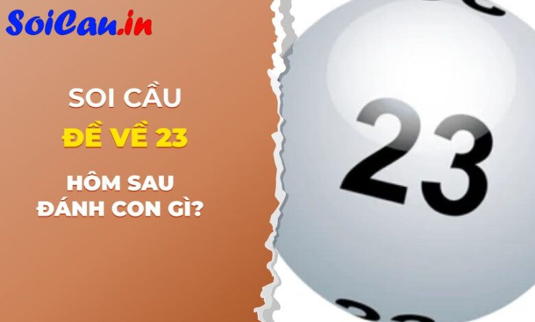 Đề về 23 hôm sau đánh con gì