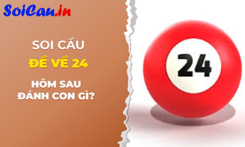 Đề về 24 hôm sau đánh con gì