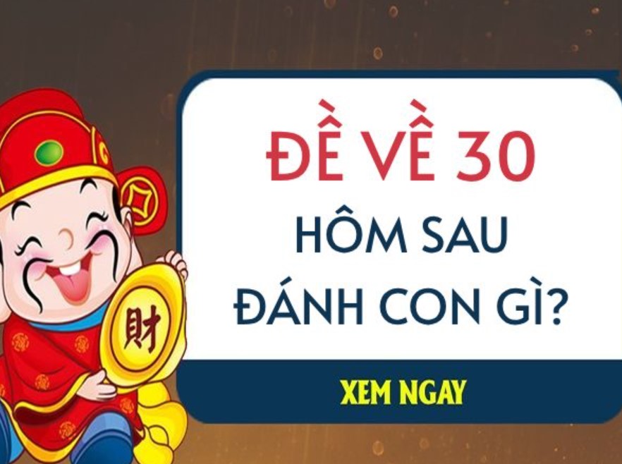 Bật mí đề về 30 hôm sau đánh lô con gì, đề về 30 hôm sau đánh gì ngay dưới đây