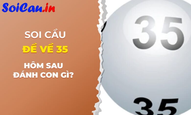 Tiết lộ đề về 35 hôm sau đánh con gì