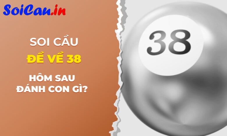 Đề về 38 hôm sau đánh con gì