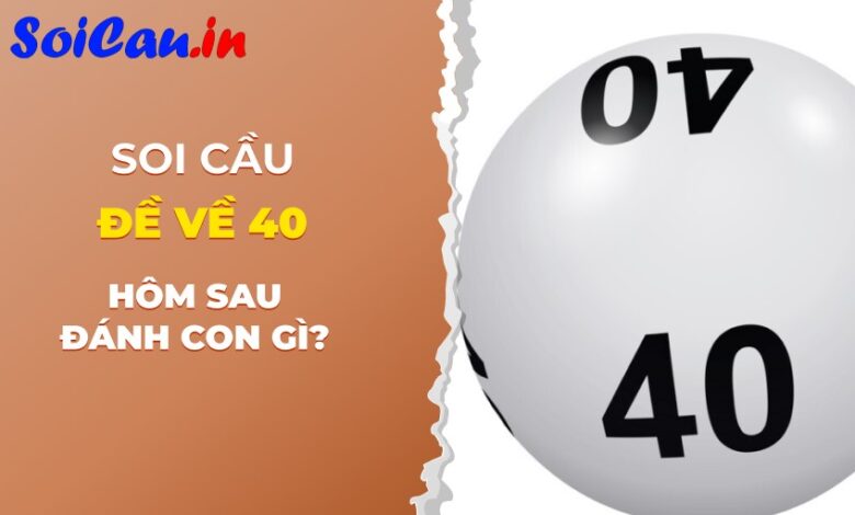 Đề về 40 hôm sau đánh con gì