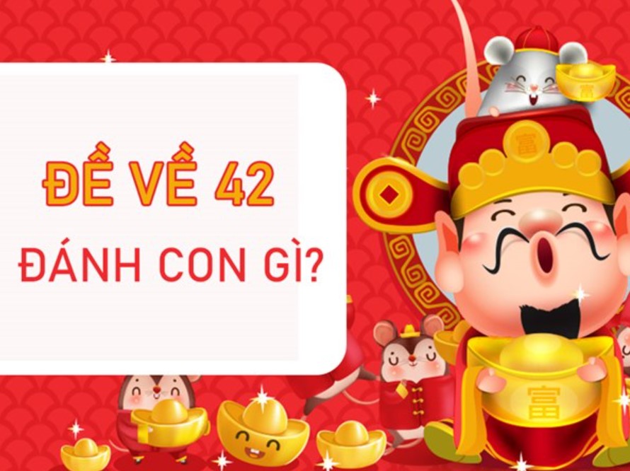 Giải mã khi đề về 42 hôm sau đánh con gì