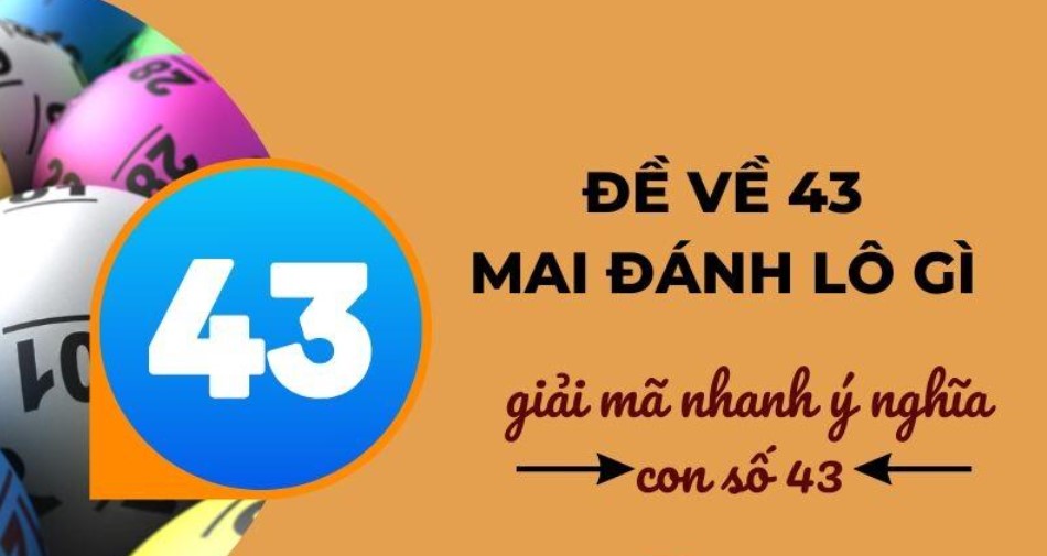 Thống kê đề về 43 hôm sau đánh con gì