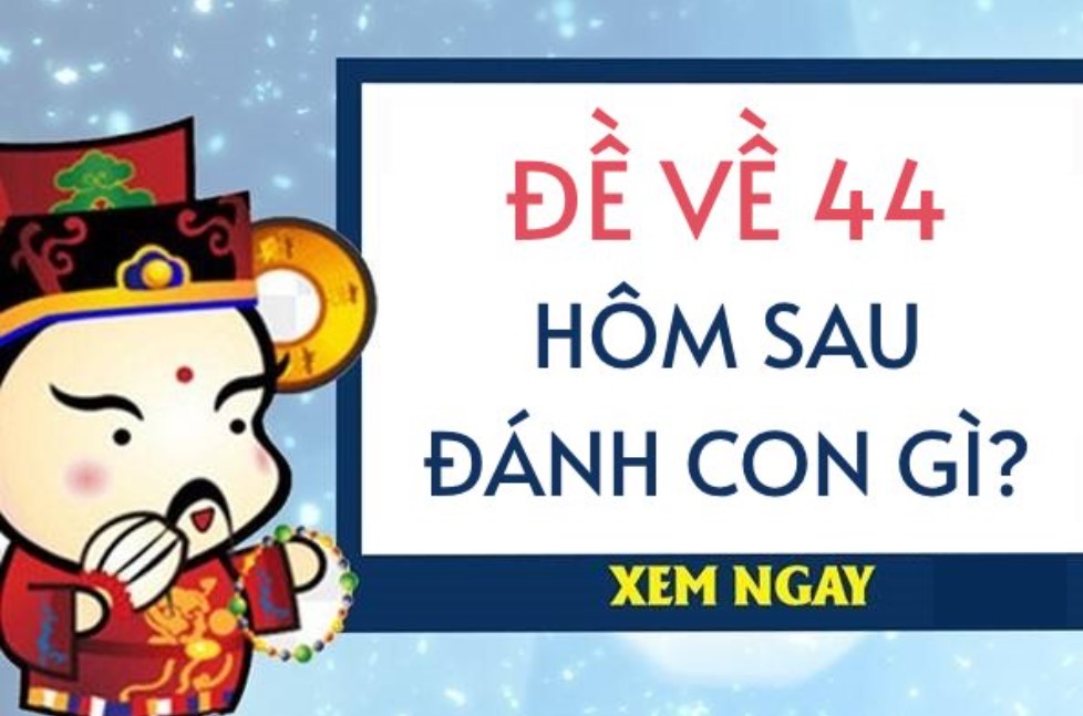 Ý nghĩa của thống kê đề về 44 hôm sau đánh con gì