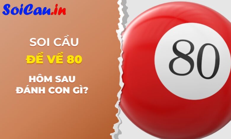 đề về 80 hôm sau đánh con gì