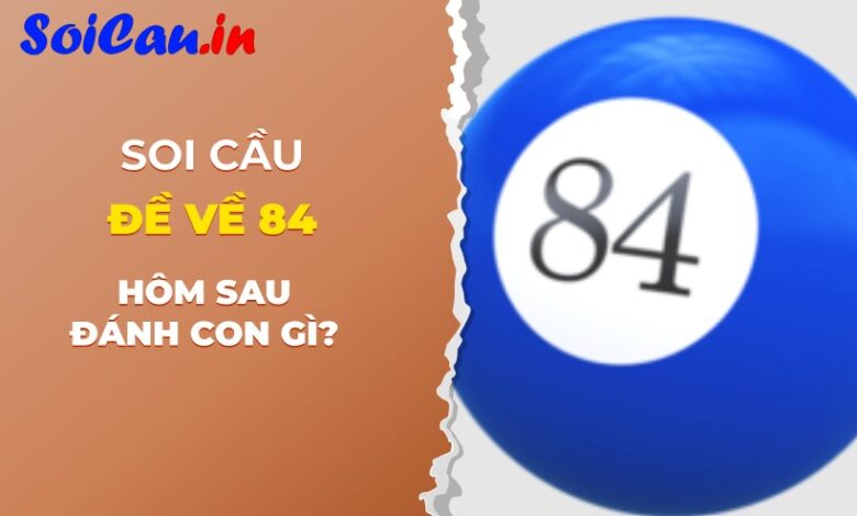 đề về 84 hôm sau đánh con gì