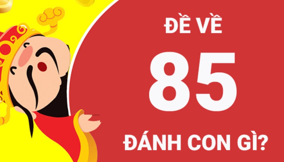 Hôm qua đề về 85 hôm sau đánh con gì