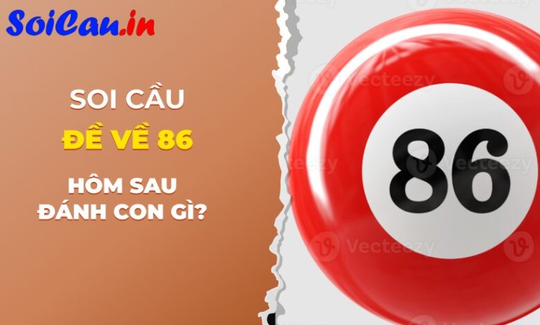 đề về 86 hôm sau đánh con gì