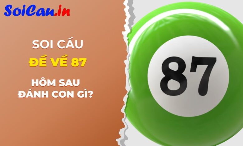 Đề về 87 hôm sau đánh đề con gì