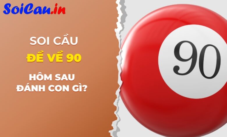 đề về 90 hôm sau đánh con gì