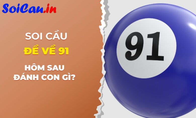 Đề về 91 hôm sau đánh con gì