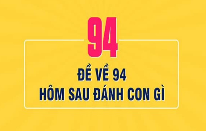 Thống kê đề về 94 hôm sau đánh con gì xác suất trúng 90%