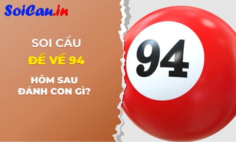 đề về 94 hôm sau đánh con gì