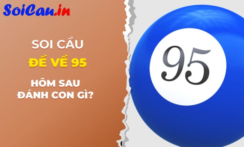 đề về 95 hôm sau đánh con gì