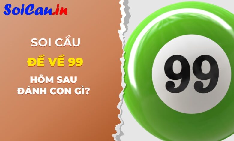 đề về 99 hôm sau đánh con gì