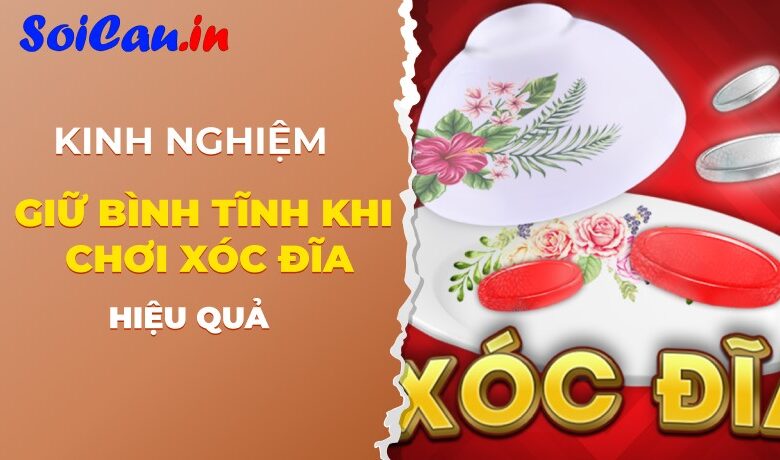 Kinh Nghiệm Giữ Bình Tĩnh Khi Chơi Xóc Dĩa Online