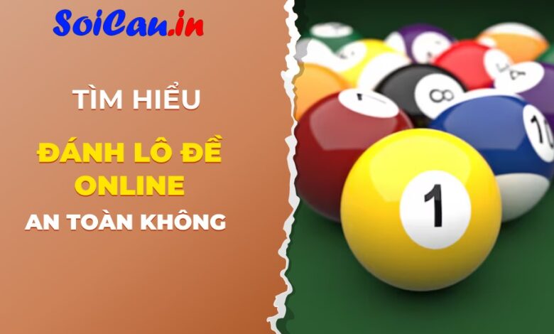 Đánh Lô đề online có an toàn không?