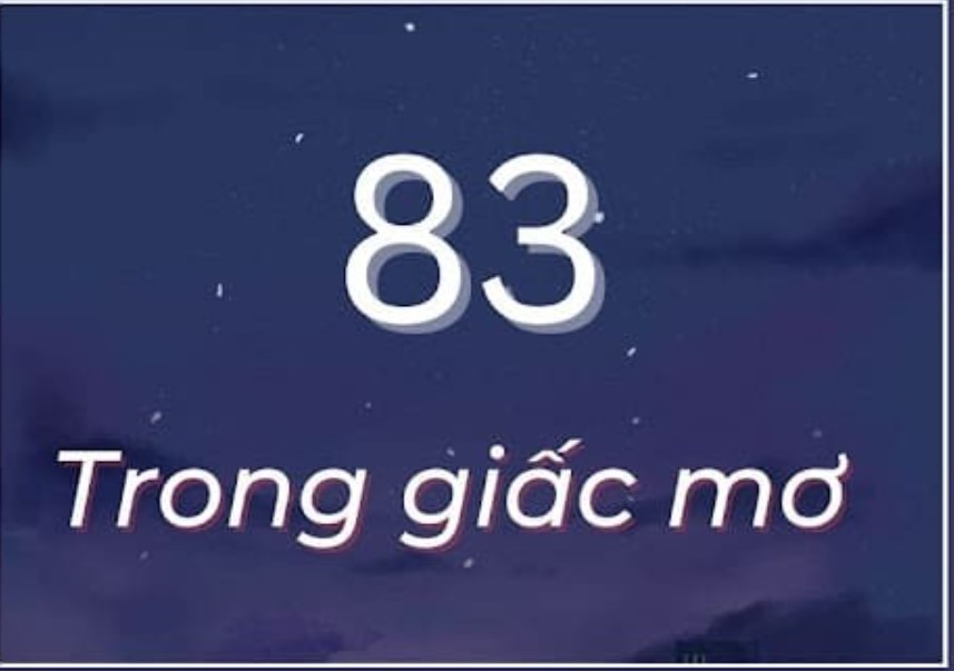 Giải mã mơ đề về 83 hôm sau đánh con gì?