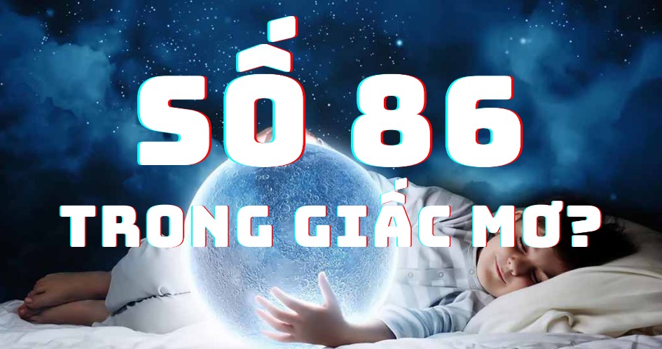 Mơ thấy đề về 86 đánh con gì nổ lớn và dễ trúng