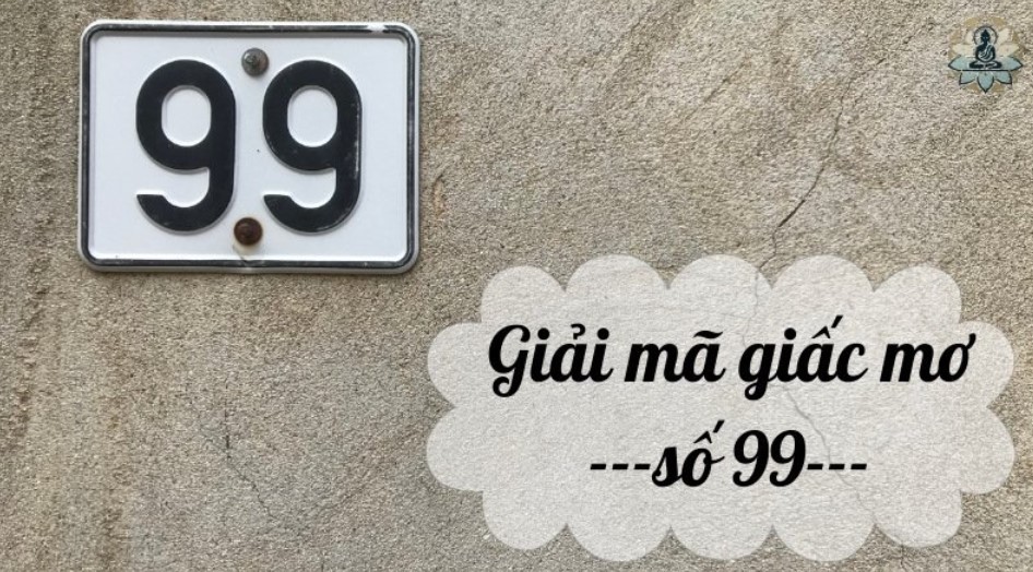 Giải mã chi tiết mơ đề về 99 đánh con gì