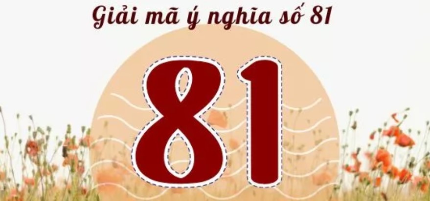 Con số 81 sẽ mang ý nghĩa gì?