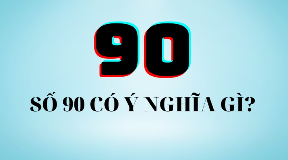 Lô đề 90 có ý nghĩa gì?