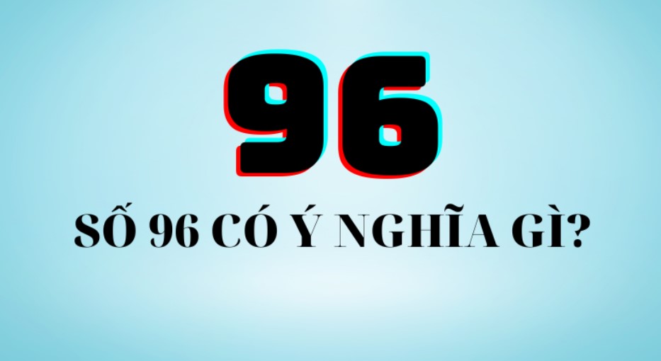 Ý nghĩa của số đề 96